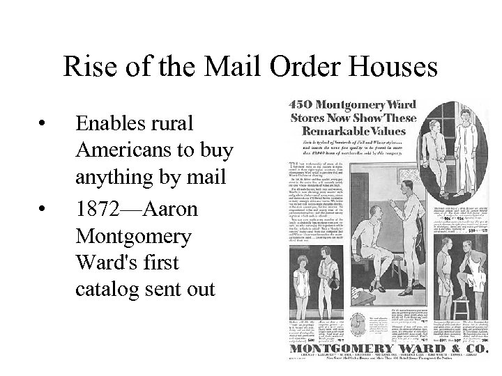 Rise of the Mail Order Houses • • Enables rural Americans to buy anything