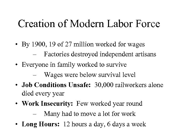 Creation of Modern Labor Force • By 1900, 19 of 27 million worked for