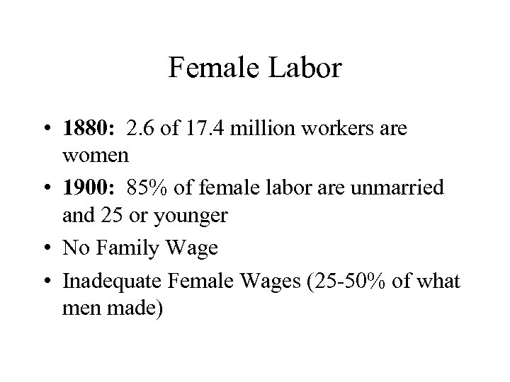 Female Labor • 1880: 2. 6 of 17. 4 million workers are women •