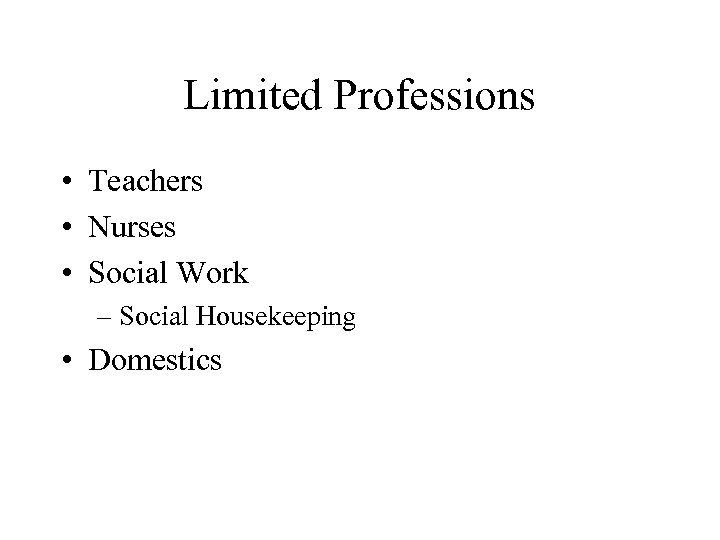 Limited Professions • Teachers • Nurses • Social Work – Social Housekeeping • Domestics