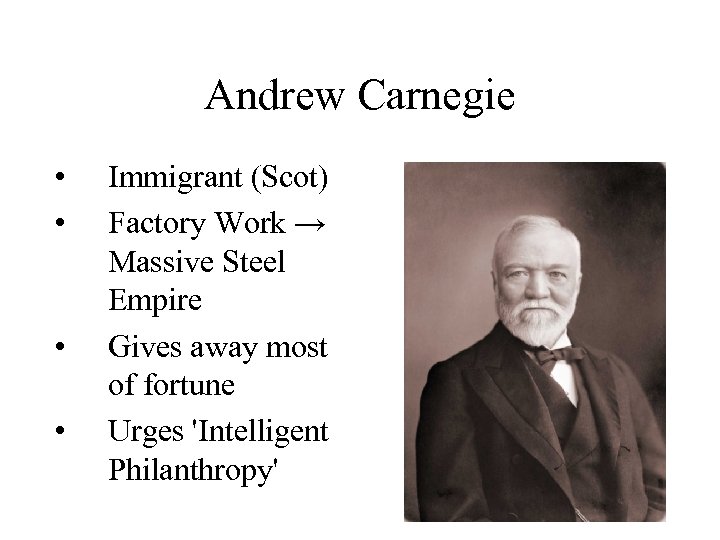 Andrew Carnegie • • Immigrant (Scot) Factory Work → Massive Steel Empire Gives away