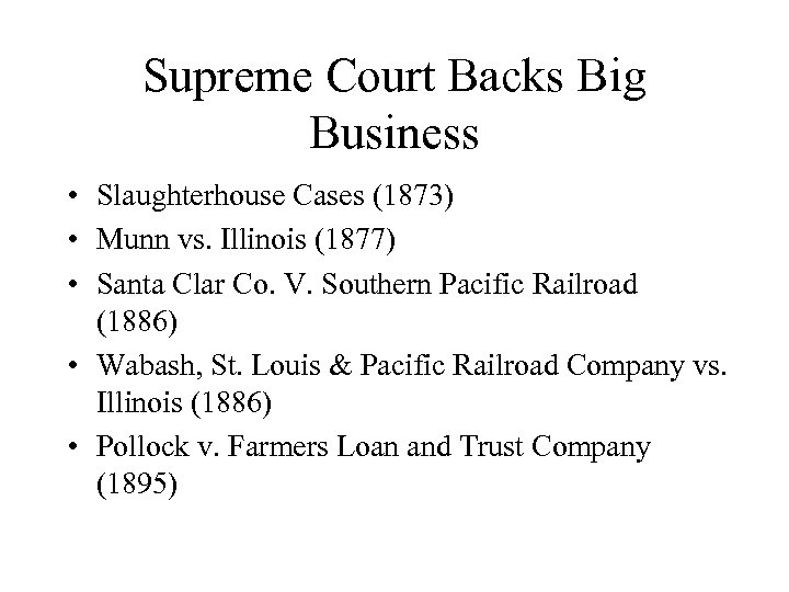 Supreme Court Backs Big Business • Slaughterhouse Cases (1873) • Munn vs. Illinois (1877)