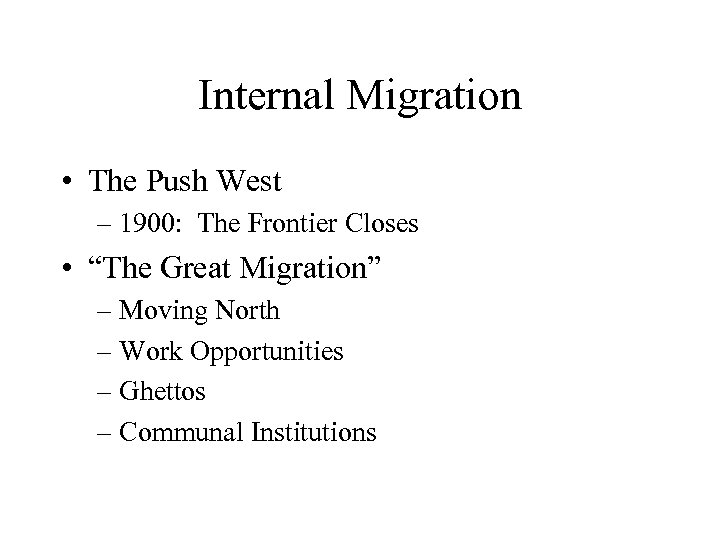 Internal Migration • The Push West – 1900: The Frontier Closes • “The Great