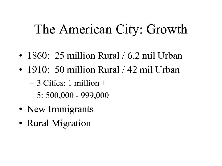 The American City: Growth • 1860: 25 million Rural / 6. 2 mil Urban