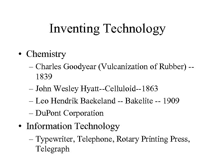 Inventing Technology • Chemistry – Charles Goodyear (Vulcanization of Rubber) -1839 – John Wesley