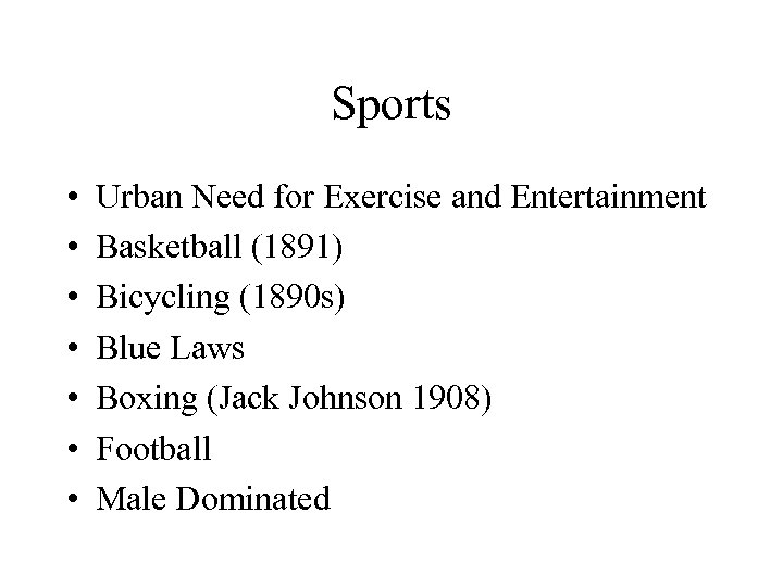 Sports • • Urban Need for Exercise and Entertainment Basketball (1891) Bicycling (1890 s)