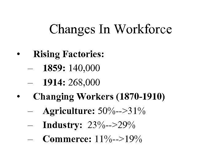 Changes In Workforce • Rising Factories: – 1859: 140, 000 – 1914: 268, 000