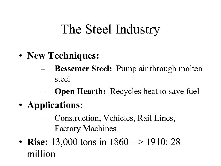 The Steel Industry • New Techniques: – – Bessemer Steel: Pump air through molten