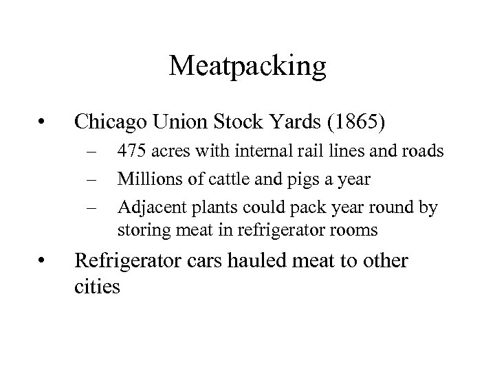 Meatpacking • Chicago Union Stock Yards (1865) – – – • 475 acres with