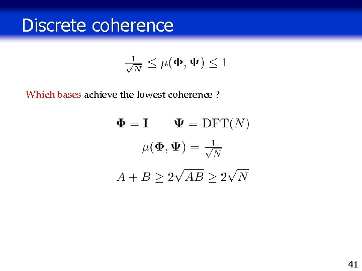 Discrete coherence Which bases achieve the lowest coherence ? 41 