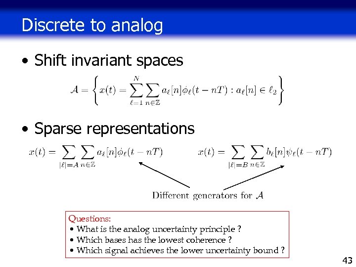 Discrete to analog • Shift invariant spaces • Sparse representations Questions: • What is