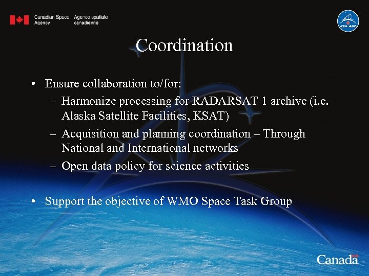 Coordination • Ensure collaboration to/for: – Harmonize processing for RADARSAT 1 archive (i. e.