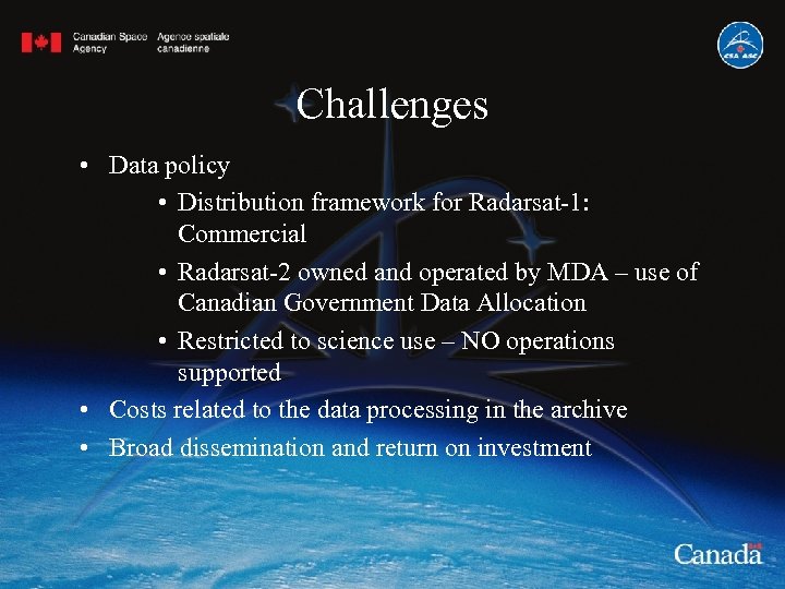 Challenges • Data policy • Distribution framework for Radarsat-1: Commercial • Radarsat-2 owned and