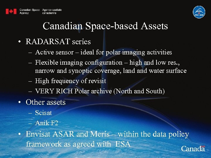 Canadian Space-based Assets • RADARSAT series – Active sensor – ideal for polar imaging