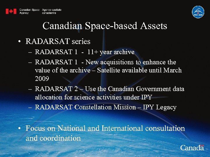 Canadian Space-based Assets • RADARSAT series – RADARSAT 1 - 11+ year archive –