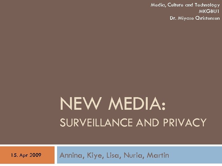 Media, Culture and Technology MKGBU 1 Dr. Miyase Christensen NEW MEDIA: SURVEILLANCE AND PRIVACY