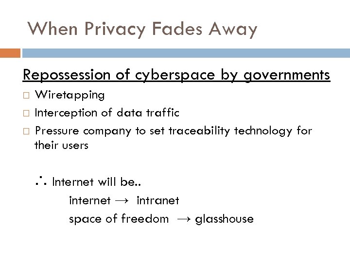 When Privacy Fades Away Repossession of cyberspace by governments Wiretapping Interception of data traffic