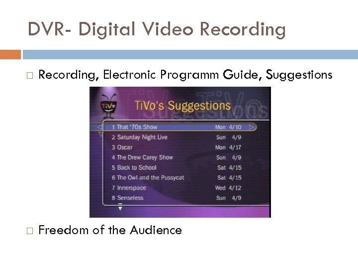 DVR- Digital Video Recording, Electronic Programm Guide, Suggestions Freedom of the Audience 
