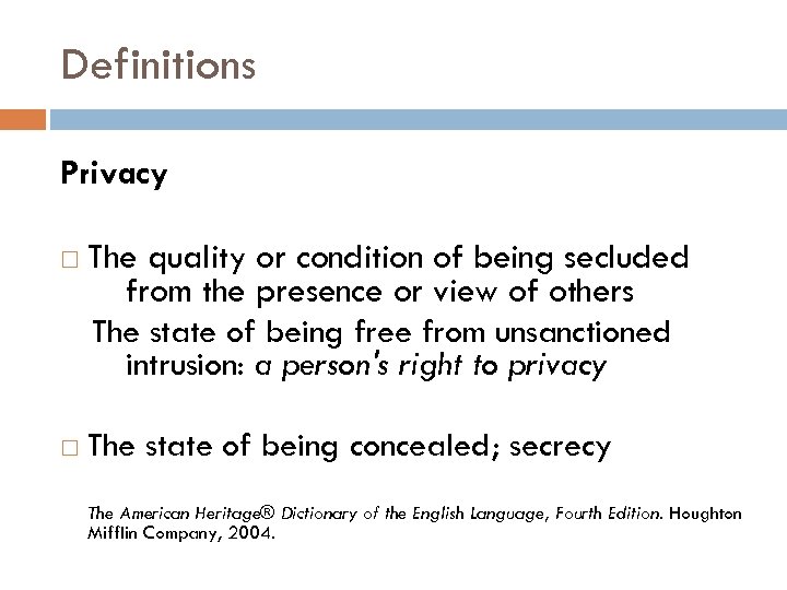 Definitions Privacy The quality or condition of being secluded from the presence or view