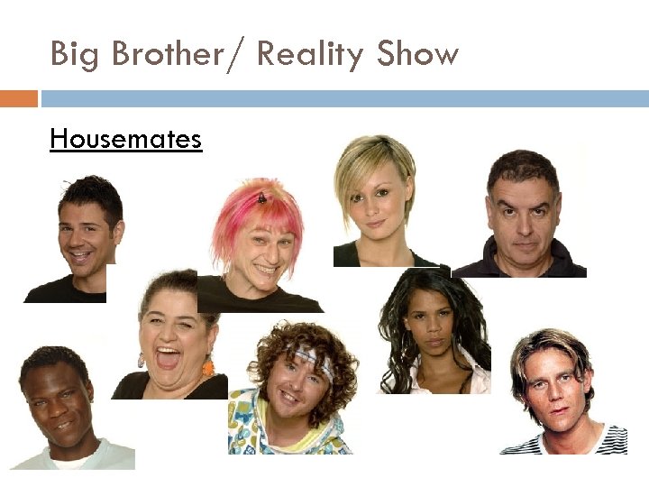 Big Brother/ Reality Show Housemates 