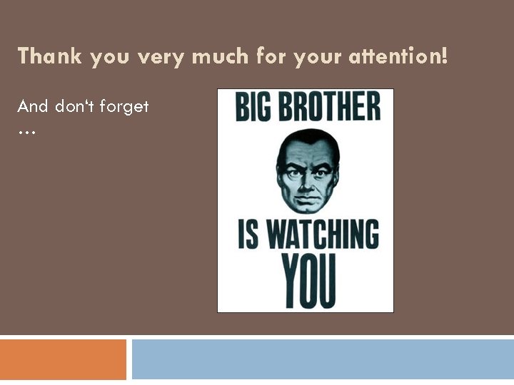 Thank you very much for your attention! And don‘t forget … 