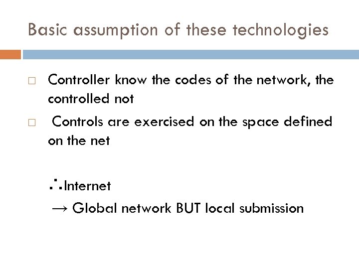 Basic assumption of these technologies Controller know the codes of the network, the controlled