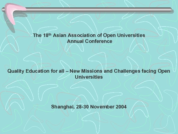 The 18 th Asian Association of Open Universities Annual Conference Quality Education for all