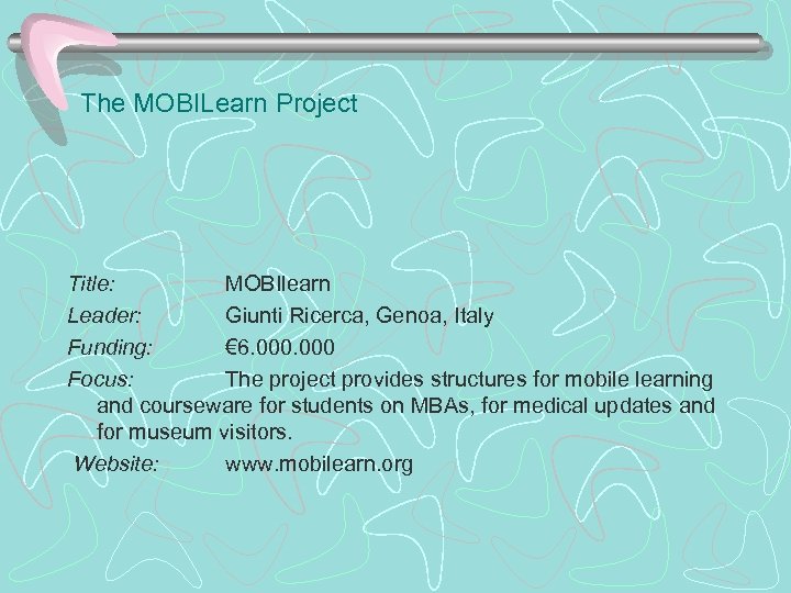 The MOBILearn Project Title: MOBIlearn Leader: Giunti Ricerca, Genoa, Italy Funding: € 6. 000