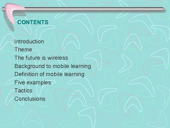CONTENTS Introduction Theme The future is wireless Background to mobile learning Definition of mobile