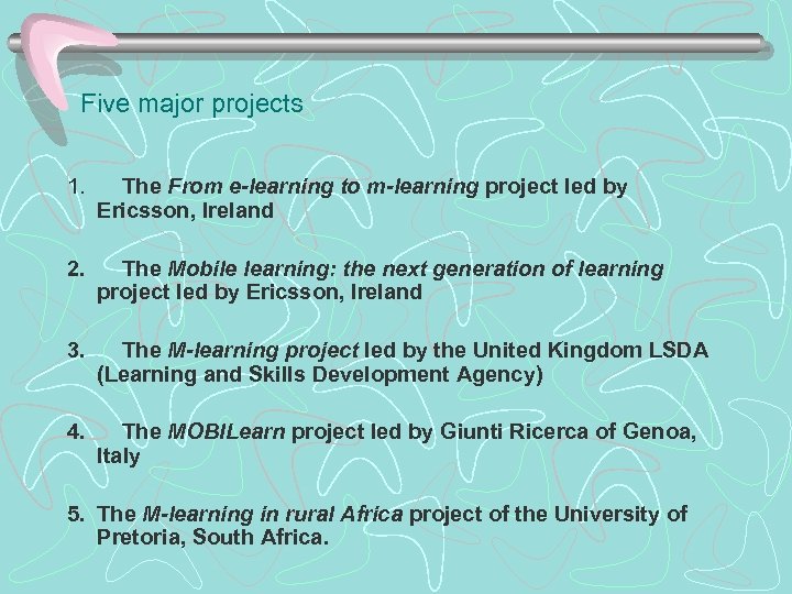 Five major projects 1. The From e-learning to m-learning project led by Ericsson, Ireland