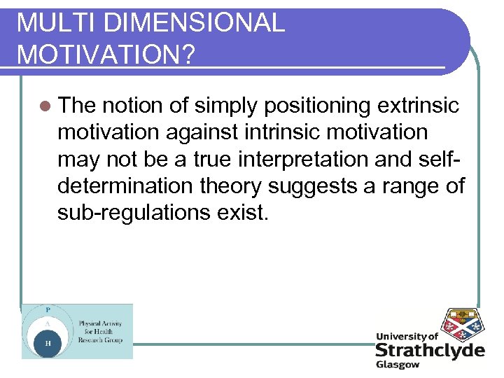 MULTI DIMENSIONAL MOTIVATION? l The notion of simply positioning extrinsic motivation against intrinsic motivation
