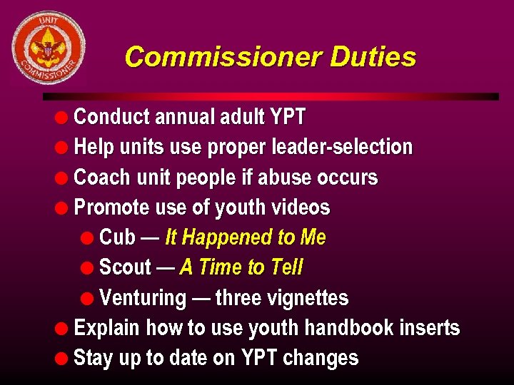 Commissioner Duties l Conduct annual adult YPT l Help units use proper leader-selection l