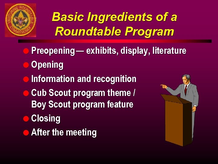 Basic Ingredients of a Roundtable Program l Preopening — exhibits, display, literature l Opening