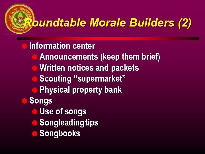 Roundtable Morale Builders (2) l Information center l Announcements (keep them brief) l Written