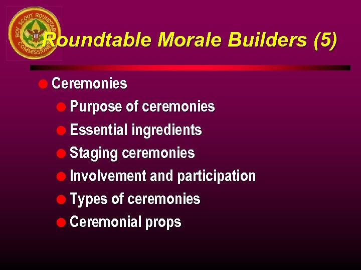 Roundtable Morale Builders (5) l Ceremonies l Purpose of ceremonies l Essential ingredients l