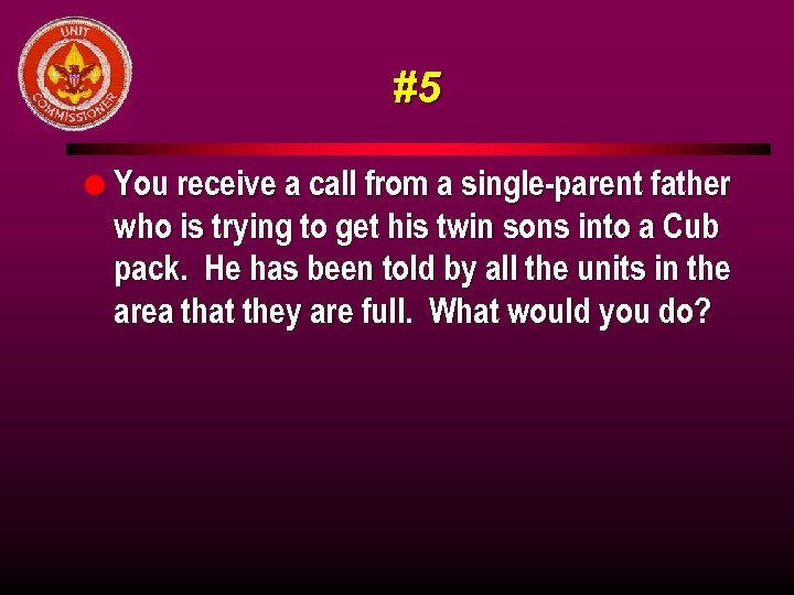 #5 l You receive a call from a single-parent father who is trying to