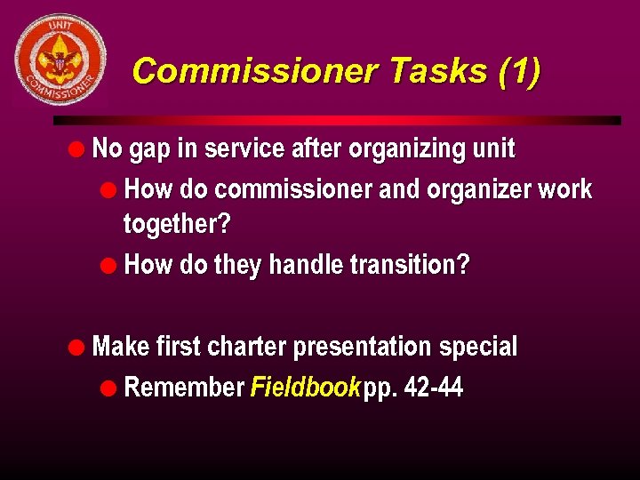 Commissioner Tasks (1) l No gap in service after organizing unit l How do