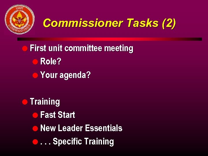 Commissioner Tasks (2) l First unit committee meeting l Role? l Your agenda? l