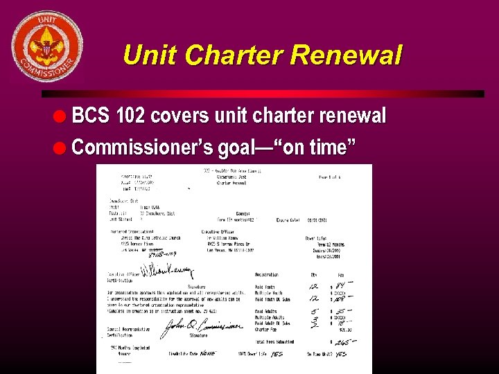 Unit Charter Renewal l BCS 102 covers unit charter renewal l Commissioner’s goal—“on time”
