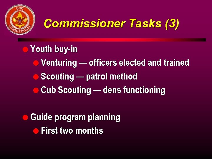 Commissioner Tasks (3) l Youth buy-in l Venturing — officers elected and trained l