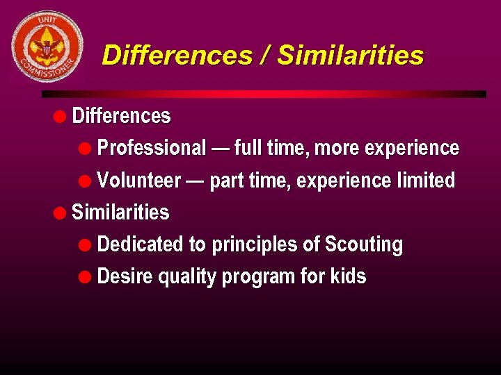 Differences / Similarities l Differences l Professional — full time, more experience l Volunteer