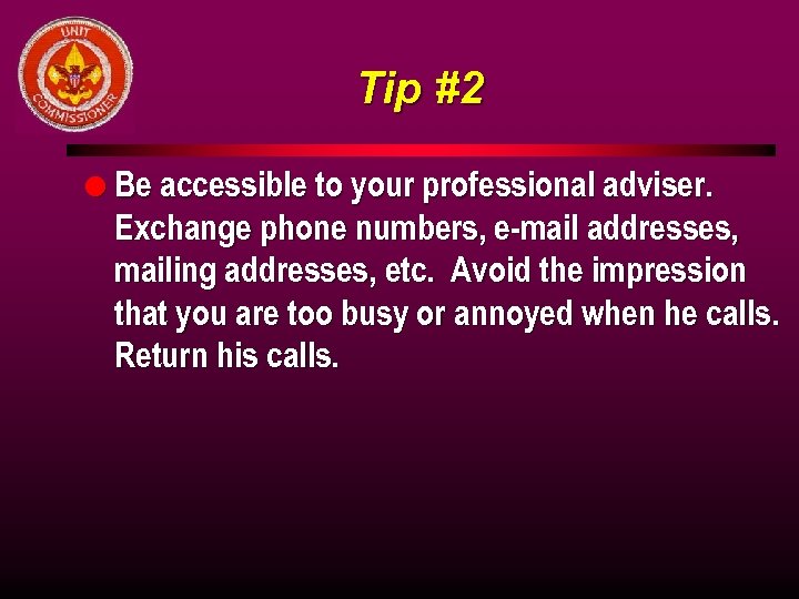 Tip #2 l Be accessible to your professional adviser. Exchange phone numbers, e-mail addresses,