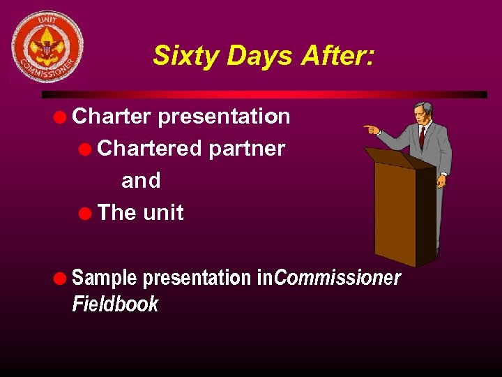 Sixty Days After: l Charter presentation l Chartered partner and l The unit l