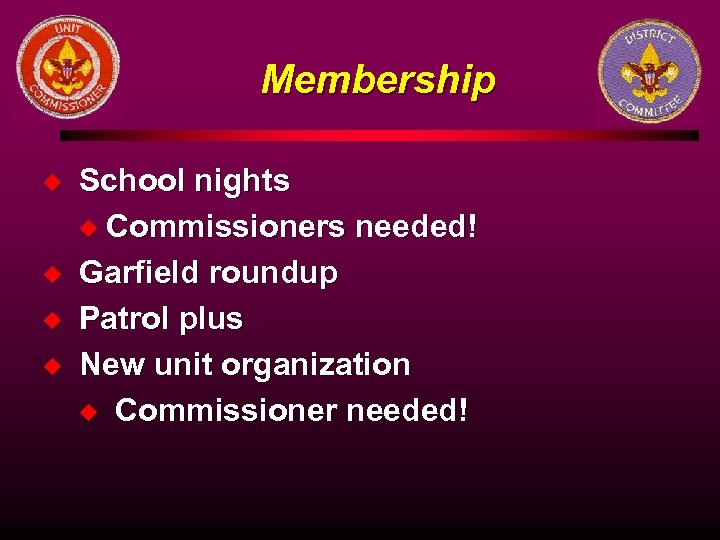 Membership u u School nights u Commissioners needed! Garfield roundup Patrol plus New unit