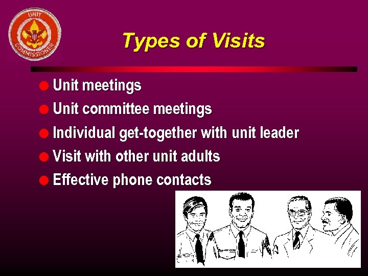 Types of Visits l Unit meetings l Unit committee meetings l Individual get-together with