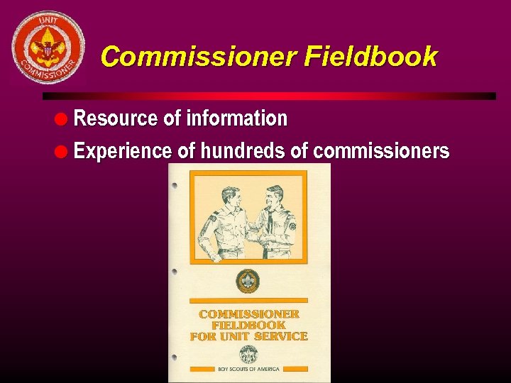 Commissioner Fieldbook l Resource of information l Experience of hundreds of commissioners 
