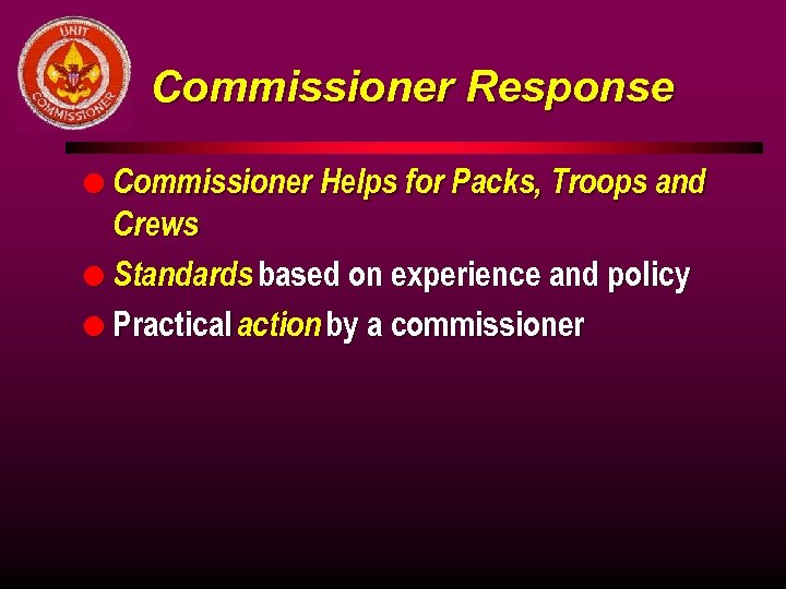 Commissioner Response l Commissioner Helps for Packs, Troops and Crews l Standards based on