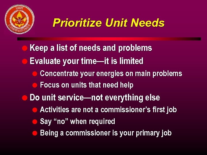 Prioritize Unit Needs l Keep a list of needs and problems l Evaluate your