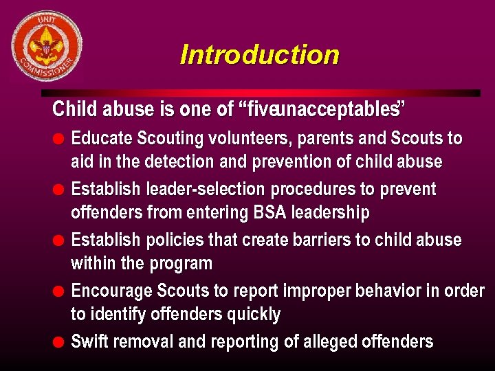 Introduction Child abuse is one of “fiveunacceptables” l l l Educate Scouting volunteers, parents