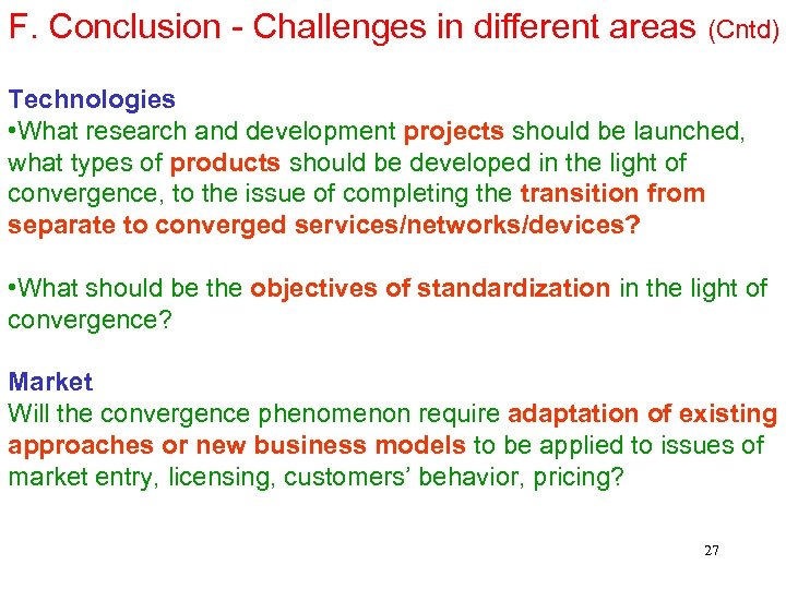 F. Conclusion - Challenges in different areas (Cntd) Technologies • What research and development